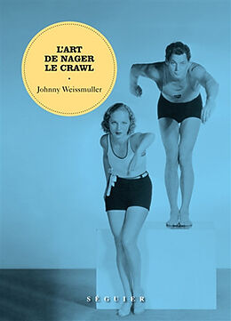 Broché L'art de nager le crawl de Johnny Weissmuller