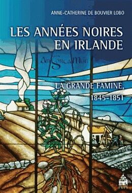 Broché Les années noires en Irlande : la grande famine 1845-1851 de Anne-Catherine de Bouvier Lobo