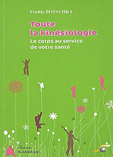 Broché Toute la kinésiologie : le corps au service de votre santé de Freddy Potschka