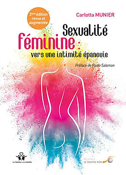 Broché Sexualité féminine : vers une intimité épanouie : de la relation à soi à la relation à l'autre de Carlotta Munier