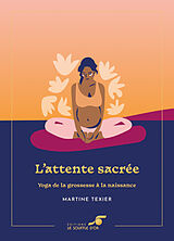 Broché L'attente sacrée : yoga de la grossesse à la naissance de Martine Texier