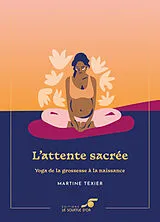Broschiert L'attente sacrée : yoga de la grossesse à la naissance von Martine Texier
