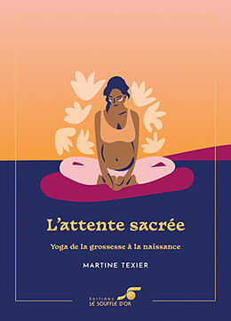 Broché L'attente sacrée : yoga de la grossesse à la naissance de Martine Texier