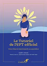 Broschiert Le tutoriel de l'EFT officiel : votre liberté émotionnelle au quotidien von Gary Craig