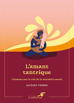 Broschiert L'amant tantrique : l'homme sur la voie de la sexualité sacrée von Jacques Ferber