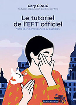 Broschiert Le tutoriel de l'EFT officiel : votre liberté émotionnelle au quotidien von Creig Gary