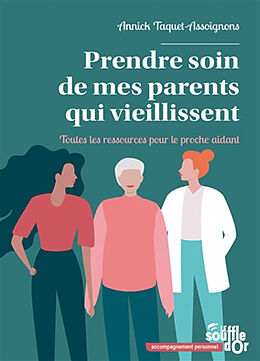 Broché Prendre soin de mes parents qui vieillissent : toutes les ressources pour le proche aidant de Annick Taquet-Assoignons