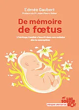 Broschiert De mémoire de foetus : l'héritage familial s'inscrit dans nos cellules dès la conception von Edmée Gaubert
