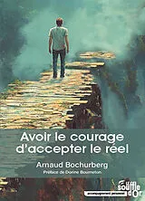 Broschiert Avoir le courage d'accepter le réel von Arnaud Bochurberg