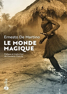 Broché Le monde magique : prolégomènes à l'étude d'une formation historique de Ernesto De Martino