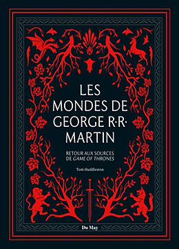 Broché Les mondes de George R.R. Martin : retour aux sources de Game of thrones de Tom Huddleston