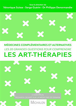 Broché Les 20 grandes questions pour comprendre les art-thérapies : médecines complémentaires et alternatives de Véronique; Guérin, Serge; Denormandie, P. Suissa