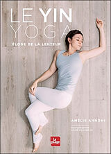 Broché Le yin yoga : éloge de la lenteur de Amélie Annoni