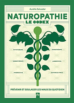 Broché Naturopathie : le codex : prévenir et soulager les maux du quotidien de Aurélie Salvador