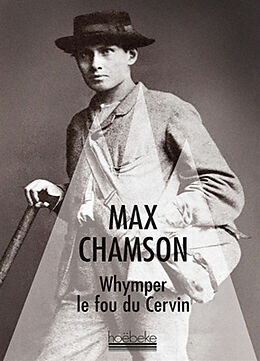Broché Whymper : le fou du Cervin de Max Chamson