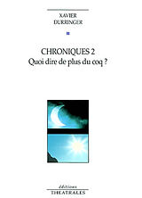 Broché Chroniques. Vol. 2. Quoi dire de plus du coq ? de Xavier Durringer