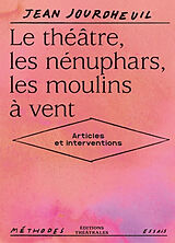 Broché Le théâtre, les nénuphars, les moulins à vent : articles et interventions de Jean Jourdheuil