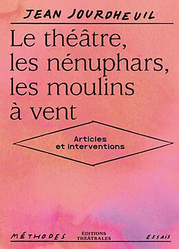 Broché Le théâtre, les nénuphars, les moulins à vent : articles et interventions de Jean Jourdheuil