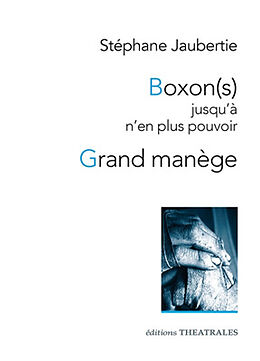 Broché Boxon(s) : jusqu'à n'en plus pouvoir. Grand manège de Stéphane Jaubertie