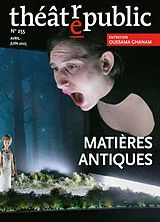  Théâtre-public, n° 255. Matières antiques : actualités de la Grèce ancienne sur les scènes européennes von Revue