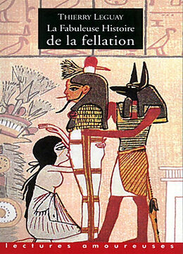 Broché La fabuleuse histoire de la fellation de Thierry Leguay