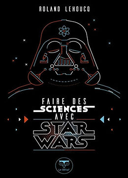 Broché Faire des sciences avec Star Wars de Roland Lehoucq