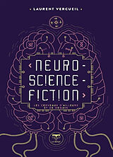 Broché Neuro-science-fiction : les cerveaux d'ailleurs et de demain de Laurent; Bucaille, Cedric Vercueil