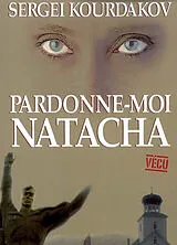 Broschiert Pardonne-moi Natacha von Sergei Kourdakov