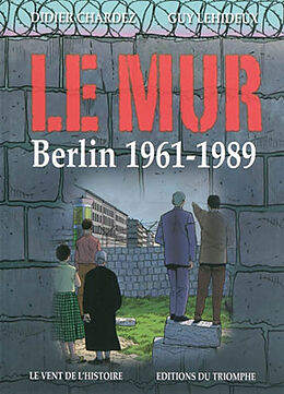 Broché Le mur : Berlin 1961-1989 de Didier (1953-....) Chardez, Guy (1944-....) Lehideux