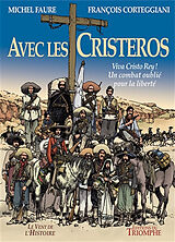 Broché Avec les Cristeros : viva Cristo Rey ! : un combat oublié pour la liberté de François Corteggiani, Michel Faure, Mankho