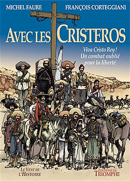 Broché Avec les Cristeros : viva Cristo Rey ! : un combat oublié pour la liberté de François Corteggiani, Michel Faure, Mankho