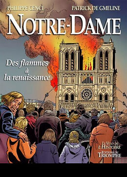 Broché Notre-Dame : des flammes à la renaissance de Patrick de Gmeline, Philippe Cenci