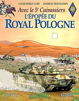 Broché L'épopée du Royal Pologne : avec le 5e cuirassiers de Patrick Deschamps, Louis Perez y Cid