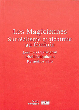 Broché Les magiciennes : surréalisme et alchimie au féminin de Leonora; Colquhoun, Ithell; Varo, R. Carrington