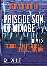 Broché Prise de son et mixage. Vol. 2. Techniques de prise de son et mixage musique de Hervé Baudier