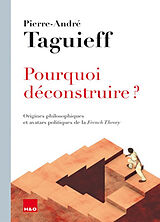 Broché Pourquoi déconstruire ? : origines philosophiques et avatars politiques de la French theory de Pierre-André Taguieff