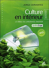 Broché Culture en intérieur : la bible du jardinage indoor : + jardinoscope de Jorge Cervantes