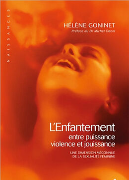 Broché L'enfantement : entre puissance, violence et jouissance : une dimension méconnue de la sexualité féminine de Hélène Goninet