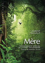 Broschiert Mère : l'enseignement spirituel de la forêt amazonienne von Laurent Huguelit