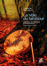 Broché La voie du tambour : manuel de voyage chamanique de Laurent Huguelit