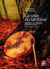 Broschiert La voie du tambour : manuel de voyage chamanique von Laurent Huguelit