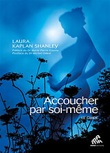 Broschiert Accoucher par soi-même : le guide von Laura Kaplan Shanley