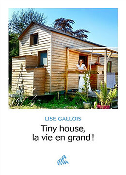 Broché Tiny house, la vie en grand ! de Lise Gallois