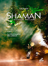 Broché Shaman : l'aventure stellaire. Vol. 1. La messagère des arbres de Tigran