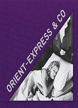 Broché Orient-Express & Co : archives photographiques inédites d'un train mythique. Unseen photographic archives of a mythic... de 