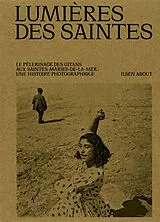 Broschiert Lumières des saintes : le pèlerinage des gitans aux Saintes-Maries-de-la-Mer : une histoire photographique von Ilsen About