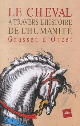 Couverture cartonnée Le Cheval à Travers L'histoire de L'Humanité de Claude-Sosthène Grasset d'Orcet