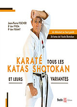 Broché Karaté : tous les katas shotokan et leurs variantes : du débutant au haut gradé, 26 katas de l'école Shotokan de Jean-Pierre Fischer