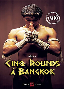 Broché Cinq rounds à Bangkok : dans la moiteur des camps d'entraînement thaï de Abbas