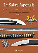 Broché Le sabre japonais : héritage culturel de la nation : histoire, symbolisme et métallurgie du sabre de samouraï de Colin M. Roach